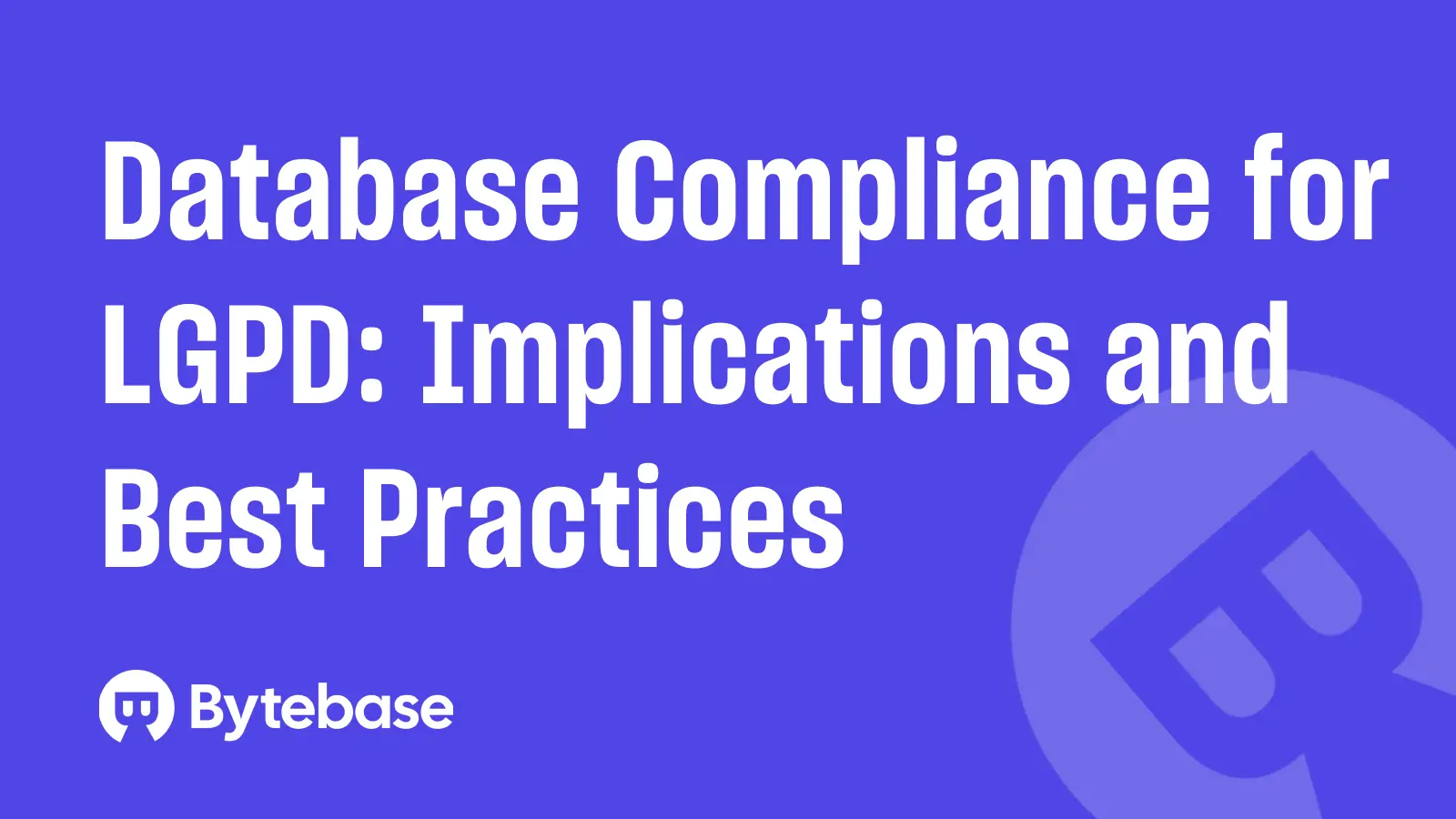 Database Compliance for LGPD: Implications and Best Practices